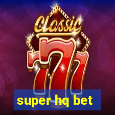 super hq bet